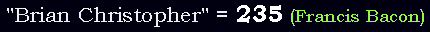 "Brian Christopher" = 235 (Francis Bacon)
