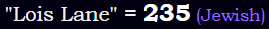 "Lois Lane" = 235 (Jewish)