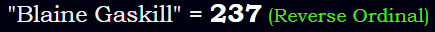 "Blaine Gaskill" = 237 (Reverse Ordinal)