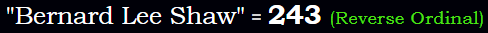 "Bernard Lee Shaw" = 243 (Reverse Ordinal)