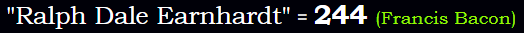 "Ralph Dale Earnhardt" = 244 (Francis Bacon)