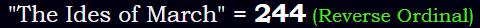 "The Ides of March" = 244 (Reverse Ordinal)