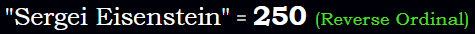 "Sergei Eisenstein" = 250 (Reverse Ordinal)