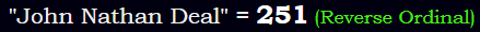 "John Nathan Deal" = 251 (Reverse Ordinal)