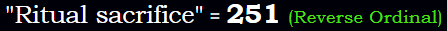 "Ritual sacrifice" = 251 (Reverse Ordinal)