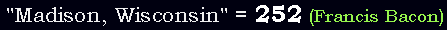 "Madison, Wisconsin" = 252 (Francis Bacon)
