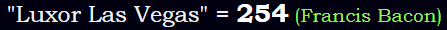 "Luxor Las Vegas" = 254 (Francis Bacon)