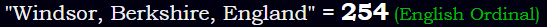 "Windsor, Berkshire, England" = 254 (English Ordinal)