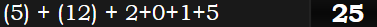 (5) + (12) + 2+0+1+5 = 25