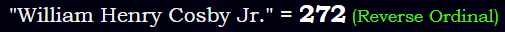 "William Henry Cosby Jr." = 272 (Reverse Ordinal)