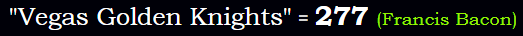 "Vegas Golden Knights" = 277 (Francis Bacon)