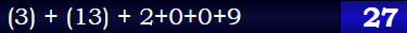 (3) + (13) + 2+0+0+9 = 27