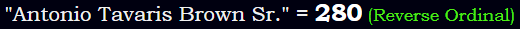 "Antonio Tavaris Brown Sr." = 280 (Reverse Ordinal)