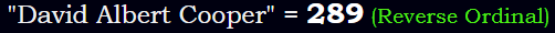 "David Albert Cooper" = 289 (Reverse Ordinal)