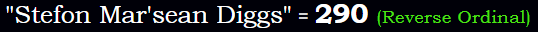 "Stefon Mar'sean Diggs" = 290 (Reverse Ordinal)