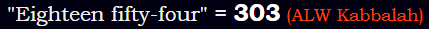 "Eighteen fifty-four" = 303 (ALW Kabbalah)
