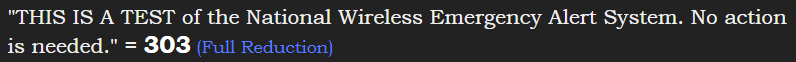 "THIS IS A TEST of the National Wireless Emergency Alert System. No action is needed." = 303 (Full Reduction)