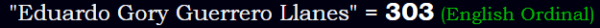 "Eduardo Gory Guerrero Llanes" = 303 (English Ordinal)