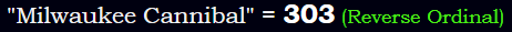 "Milwaukee Cannibal" = 303 (Reverse Ordinal)