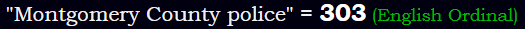 "Montgomery County police" = 303 (English Ordinal)