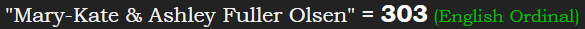 "Mary-Kate & Ashley Fuller Olsen" = 303 (English Ordinal)