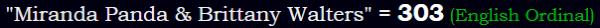 "Miranda Panda & Brittany Walters" = 303 (English Ordinal)