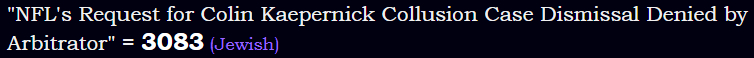 "NFL's Request for Colin Kaepernick Collusion Case Dismissal Denied by Arbitrator" = 3083 (Jewish)