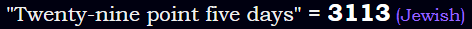"Twenty-nine point five days" = 3113 (Jewish)