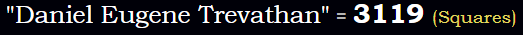 "Daniel Eugene Trevathan" = 3119 (Squares)