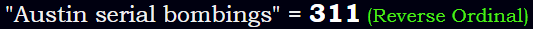 "Austin serial bombings" = 311 (Reverse Ordinal)