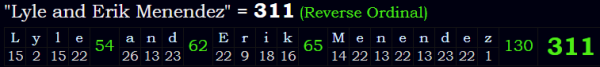 "Lyle and Erik Menendez" = 311 (Reverse Ordinal)