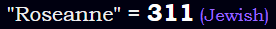 "Roseanne" = 311 (Jewish)