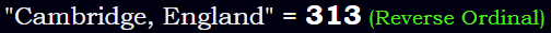 "Cambridge, England" = 313 (Reverse Ordinal)