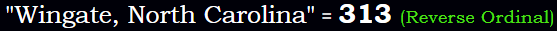 "Wingate, North Carolina" = 313 (Reverse Ordinal)