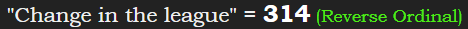 "Change in the league" = 314 (Reverse Ordinal)