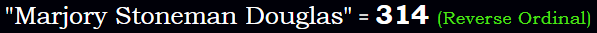 "Marjory Stoneman Douglas" = 314 (Reverse Ordinal)