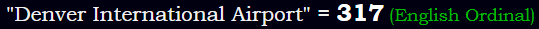 "Denver International Airport" = 317 (English Ordinal)