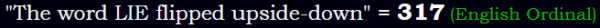 "The word LIE flipped upside-down" = 317 (English Ordinal)