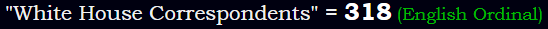 "White House Correspondents" = 318 (English Ordinal)