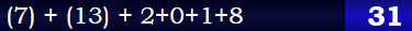 (7) + (13) + 2+0+1+8 = 31