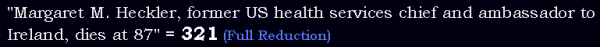 "Margaret M. Heckler, former US health services chief and ambassador to Ireland, dies at 87" = 321 (Full Reduction)