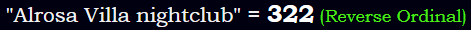"Alrosa Villa nightclub" = 322 (Reverse Ordinal)