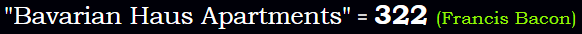 "Bavarian Haus Apartments" = 322 (Francis Bacon)