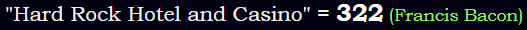 "Hard Rock Hotel and Casino" = 322 (Francis Bacon)