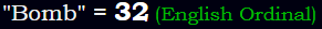 "Bomb" = 32 (English Ordinal)