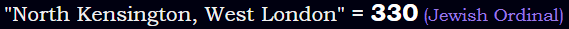 "North Kensington, West London" = 330 (Jewish Ordinal)