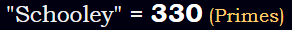 "Schooley" = 330 (Primes)