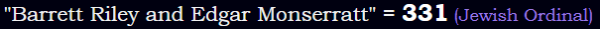 "Barrett Riley and Edgar Monserratt" = 331 (Jewish Ordinal)