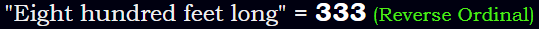 "Eight hundred feet long" = 333 (Reverse Ordinal)