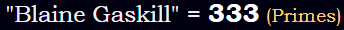 "Blaine Gaskill" = 333 (Primes)